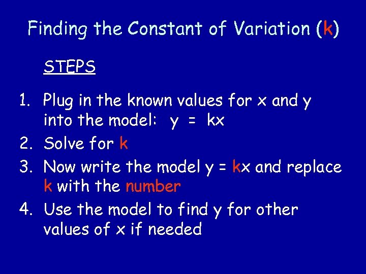 Finding the Constant of Variation (k) STEPS 1. Plug in the known values for