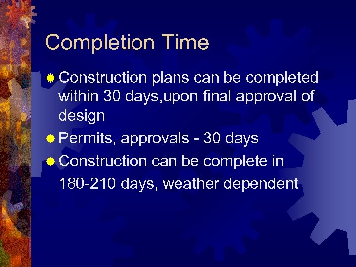 Completion Time ® Construction plans can be completed within 30 days, upon final approval