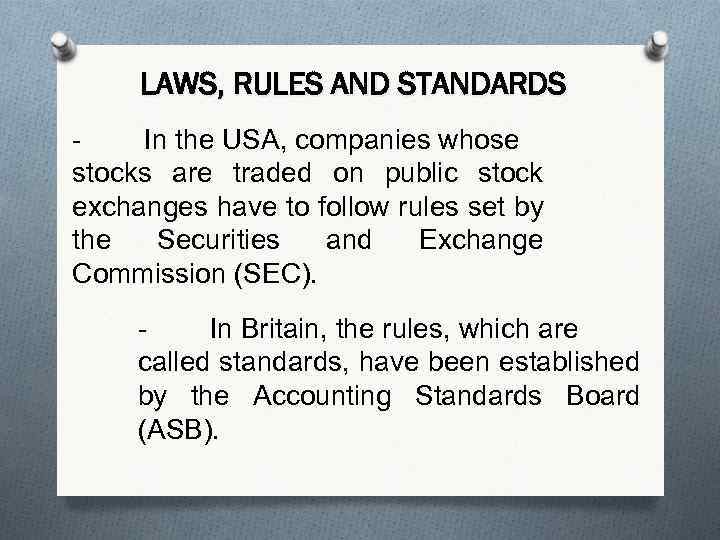 LAWS, RULES AND STANDARDS In the USA, companies whose stocks are traded on public
