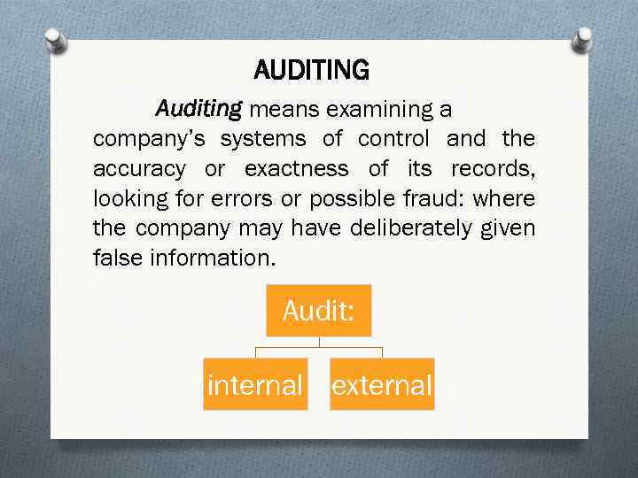AUDITING Auditing means examining a company’s systems of control and the accuracy or exactness