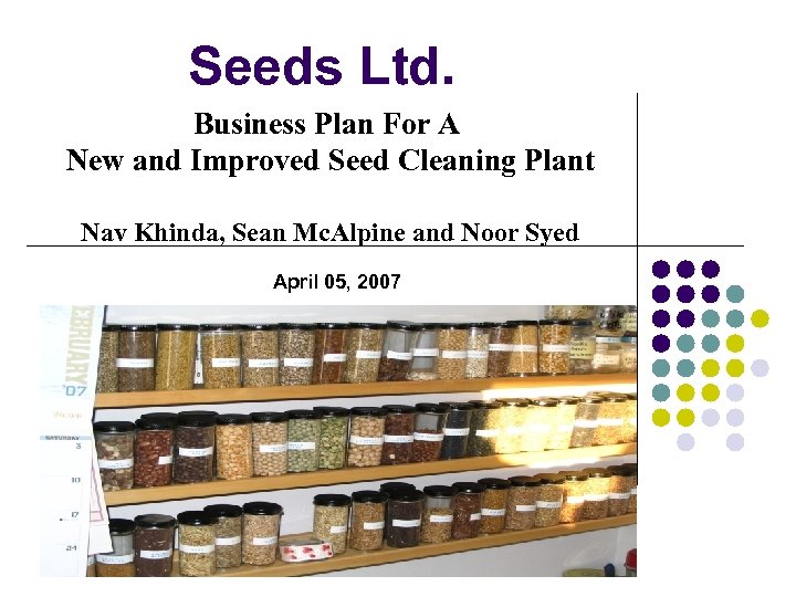 Seeds Ltd. Business Plan For A New and Improved Seed Cleaning Plant Nav Khinda,