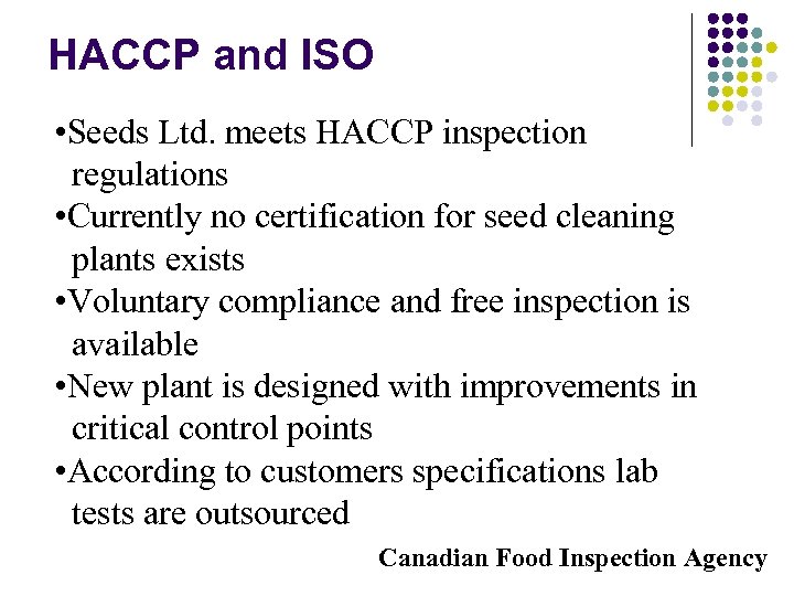 HACCP and ISO • Seeds Ltd. meets HACCP inspection regulations • Currently no certification