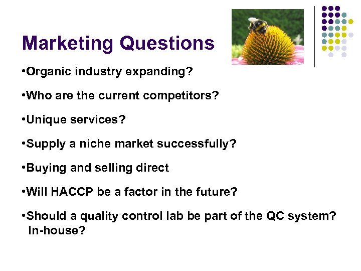 Marketing Questions • Organic industry expanding? • Who are the current competitors? • Unique