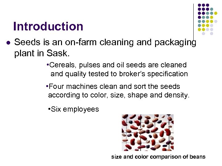 Introduction l Seeds is an on-farm cleaning and packaging plant in Sask. • Cereals,