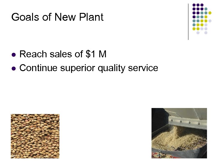 Goals of New Plant l l Reach sales of $1 M Continue superior quality