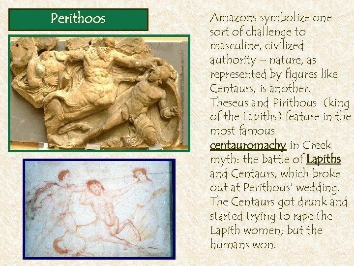 Perithoos Amazons symbolize one sort of challenge to masculine, civilized authority – nature, as