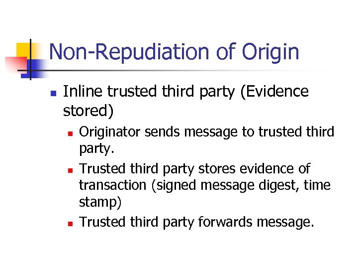 Non-Repudiation of Origin n Inline trusted third party (Evidence stored) n n n Originator