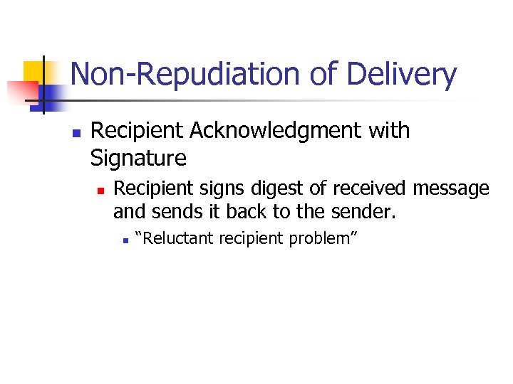 Non-Repudiation of Delivery n Recipient Acknowledgment with Signature n Recipient signs digest of received