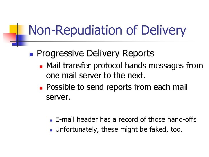 Non-Repudiation of Delivery n Progressive Delivery Reports n n Mail transfer protocol hands messages