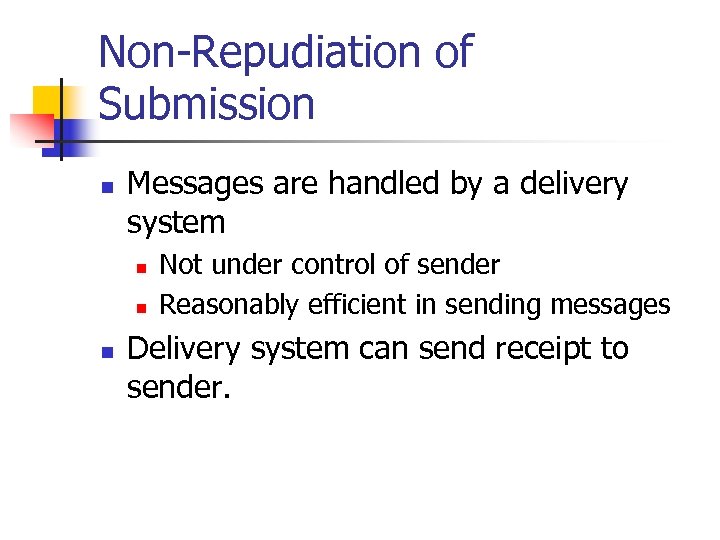 Non-Repudiation of Submission n Messages are handled by a delivery system n n n