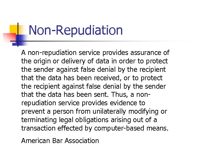Non-Repudiation A non-repudiation service provides assurance of the origin or delivery of data in