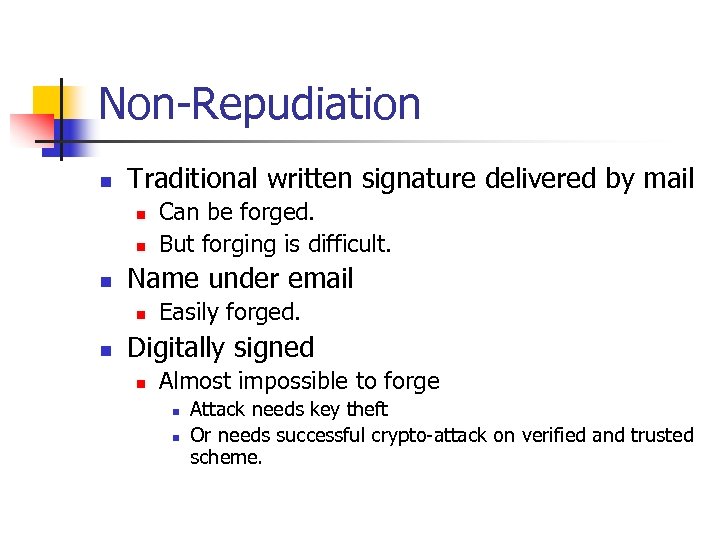 Non-Repudiation n Traditional written signature delivered by mail n n n Name under email