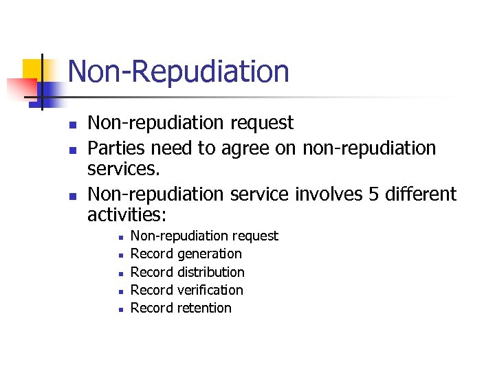 Non-Repudiation n Non-repudiation request Parties need to agree on non-repudiation services. Non-repudiation service involves