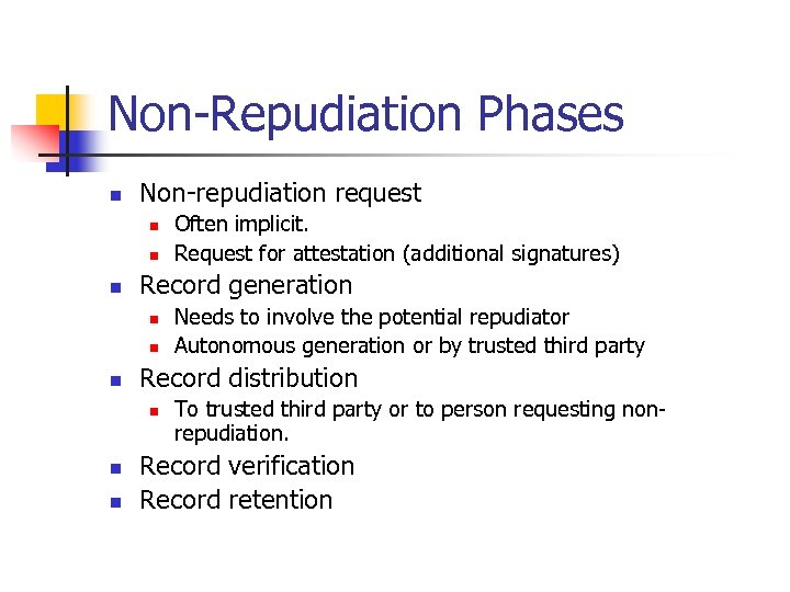 Non-Repudiation Phases n Non-repudiation request n n n Record generation n n Needs to