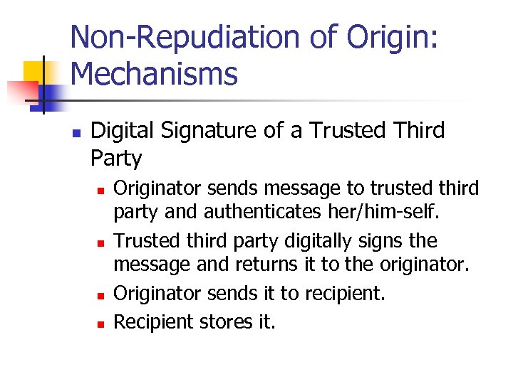 Non-Repudiation of Origin: Mechanisms n Digital Signature of a Trusted Third Party n n