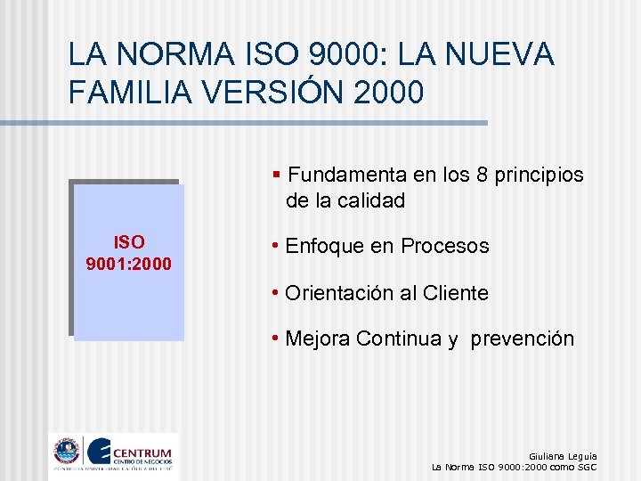 LA NORMA ISO 9000: LA NUEVA FAMILIA VERSIÓN 2000 § Fundamenta en los 8