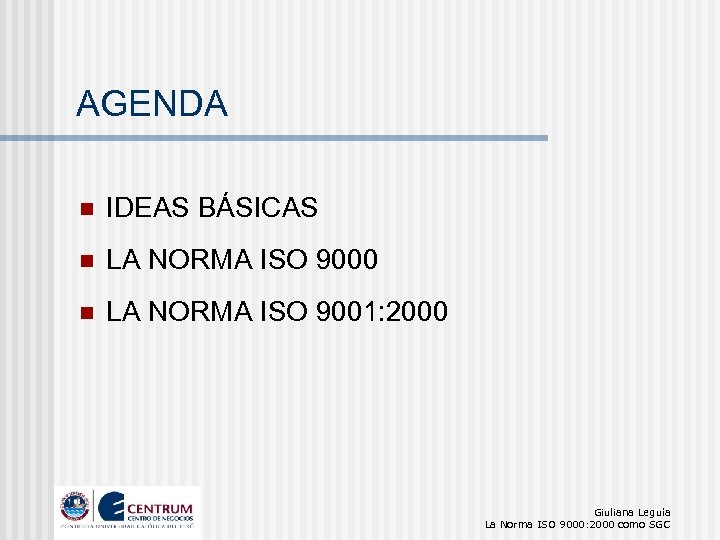 AGENDA n IDEAS BÁSICAS n LA NORMA ISO 9000 n LA NORMA ISO 9001: