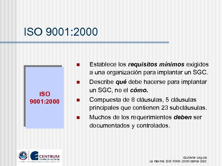 ISO 9001: 2000 n n ISO 9001: 2000 Establece los requisitos mínimos exigidos a