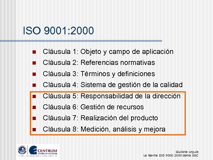 ISO 9001: 2000 n Cláusula 1: Objeto y campo de aplicación n Cláusula 2: