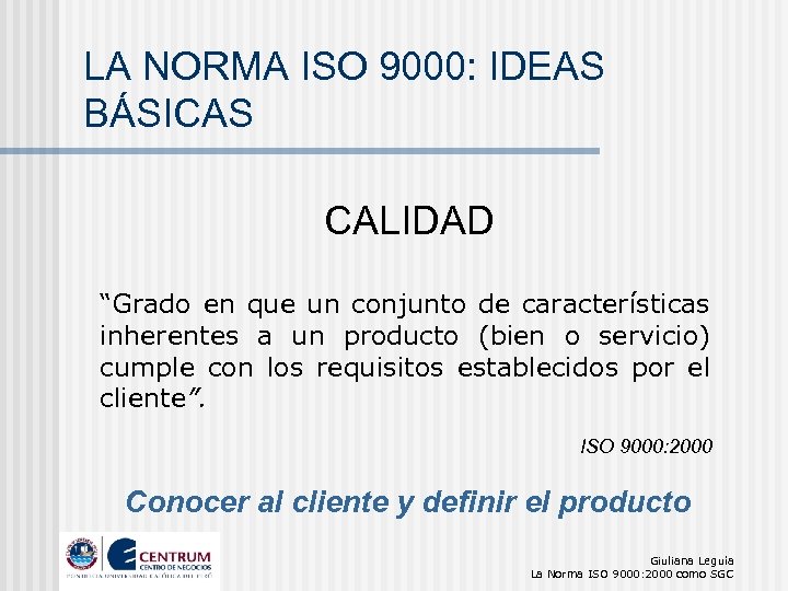 LA NORMA ISO 9000: IDEAS BÁSICAS CALIDAD “Grado en que un conjunto de características