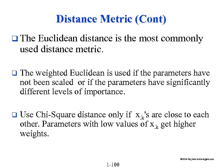 Distance Metric (Cont) q The Euclidean distance is the most commonly used distance metric.