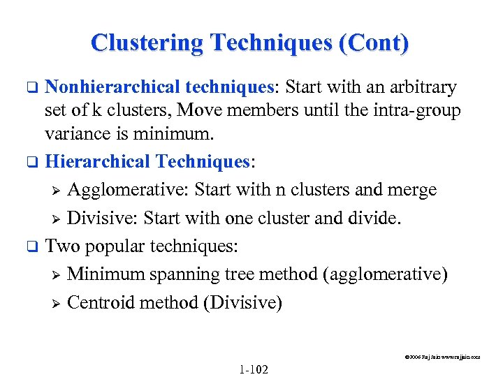 Clustering Techniques (Cont) Nonhierarchical techniques: Start with an arbitrary set of k clusters, Move