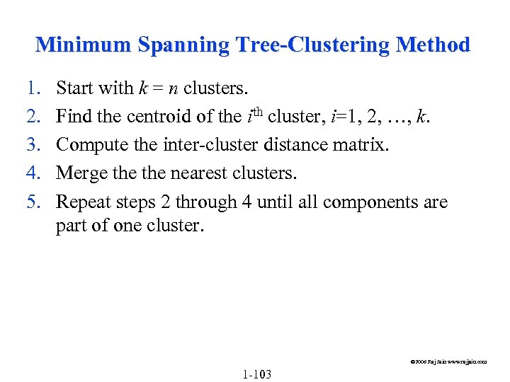 Minimum Spanning Tree-Clustering Method 1. 2. 3. 4. 5. Start with k = n