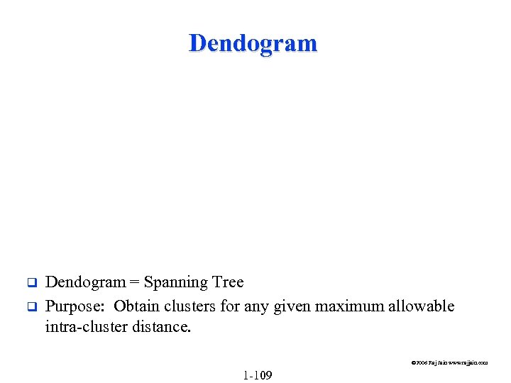 Dendogram q q Dendogram = Spanning Tree Purpose: Obtain clusters for any given maximum