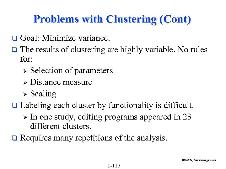 Problems with Clustering (Cont) Goal: Minimize variance. q The results of clustering are highly