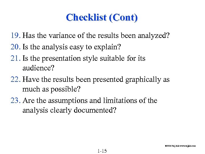 Checklist (Cont) 19. Has the variance of the results been analyzed? 20. Is the