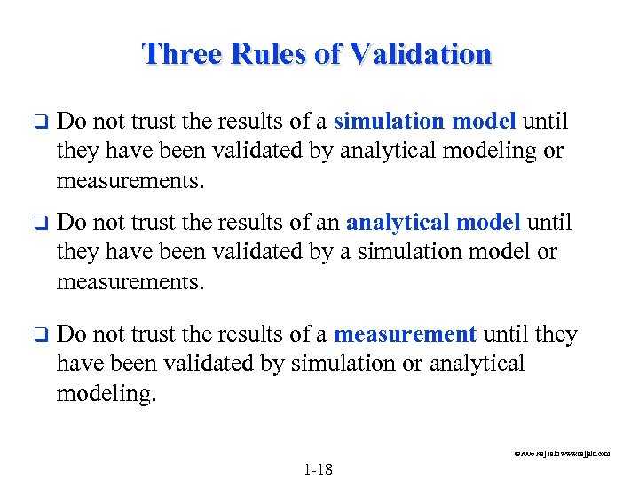 Three Rules of Validation q Do not trust the results of a simulation model