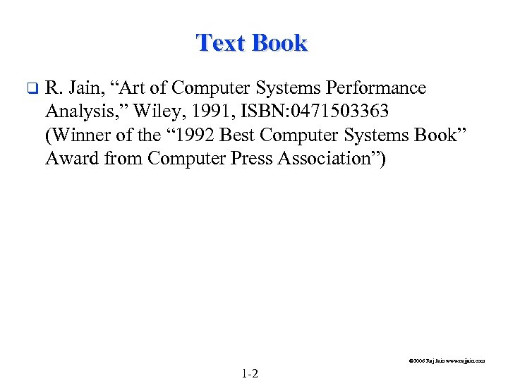 Text Book q R. Jain, “Art of Computer Systems Performance Analysis, ” Wiley, 1991,