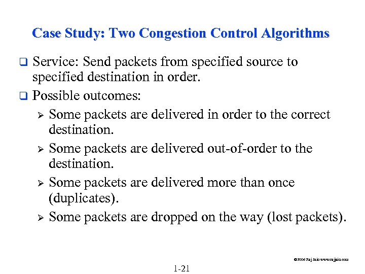 Case Study: Two Congestion Control Algorithms Service: Send packets from specified source to specified