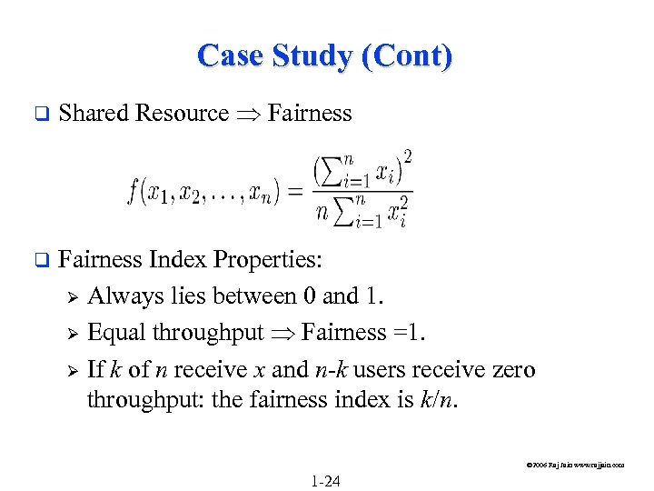 Case Study (Cont) q Shared Resource Fairness q Fairness Index Properties: Ø Always lies