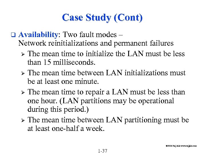 Case Study (Cont) q Availability: Two fault modes – Network reinitializations and permanent failures