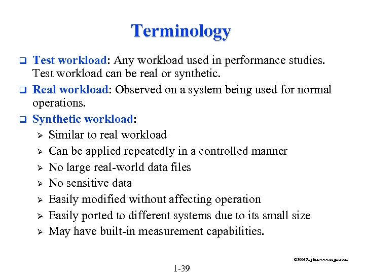 Terminology q q q Test workload: Any workload used in performance studies. Test workload