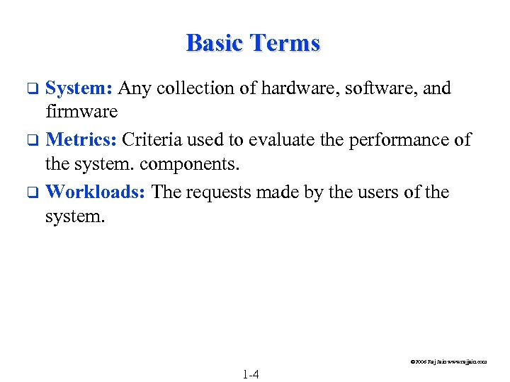 Basic Terms System: Any collection of hardware, software, and firmware q Metrics: Criteria used