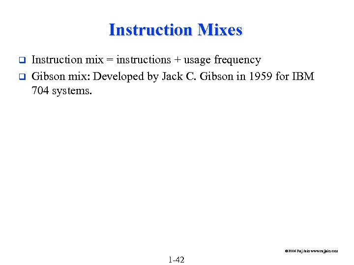 Instruction Mixes q q Instruction mix = instructions + usage frequency Gibson mix: Developed