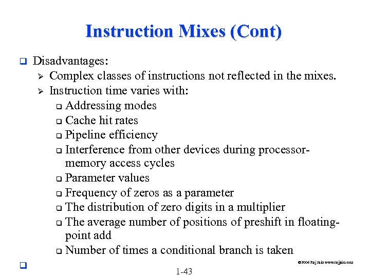 Instruction Mixes (Cont) q q Disadvantages: Ø Complex classes of instructions not reflected in