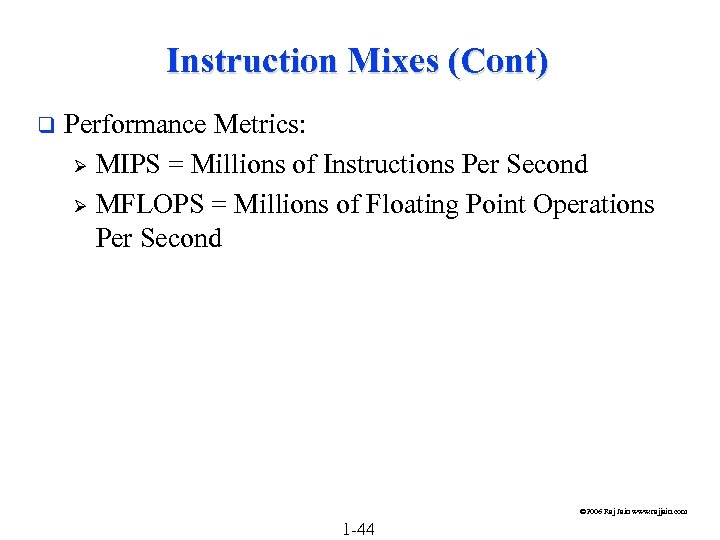 Instruction Mixes (Cont) q Performance Metrics: Ø MIPS = Millions of Instructions Per Second