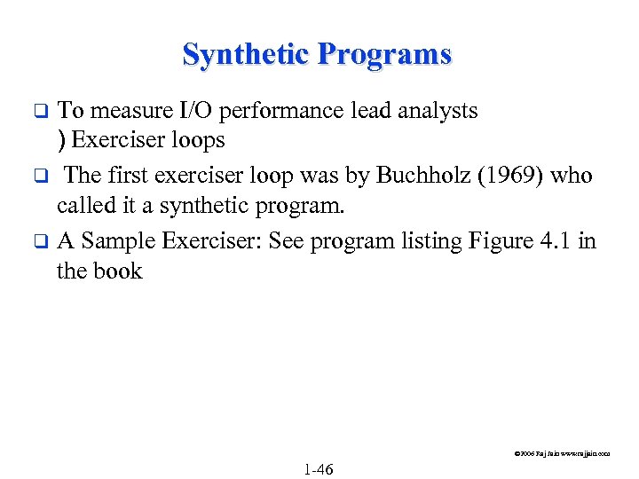 Synthetic Programs To measure I/O performance lead analysts ) Exerciser loops q The first