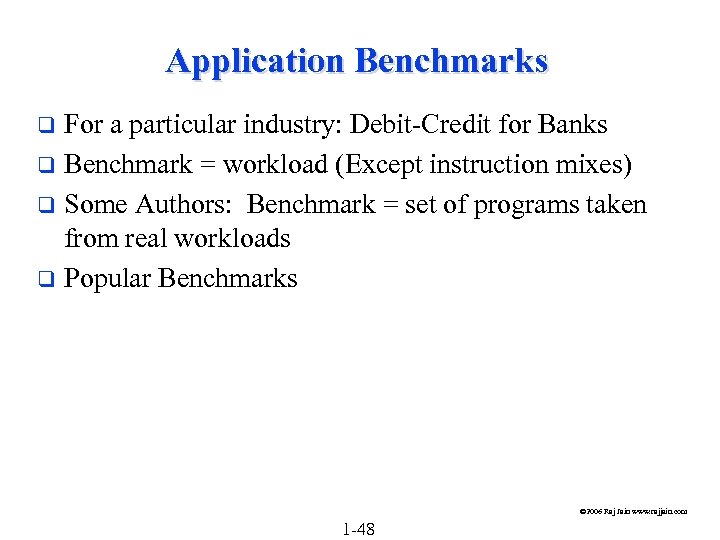 Application Benchmarks For a particular industry: Debit-Credit for Banks q Benchmark = workload (Except