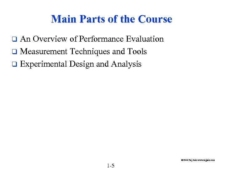 Main Parts of the Course An Overview of Performance Evaluation q Measurement Techniques and