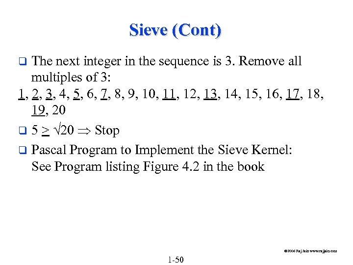 Sieve (Cont) The next integer in the sequence is 3. Remove all multiples of