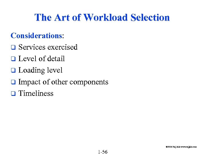 The Art of Workload Selection Considerations: q Services exercised q Level of detail q