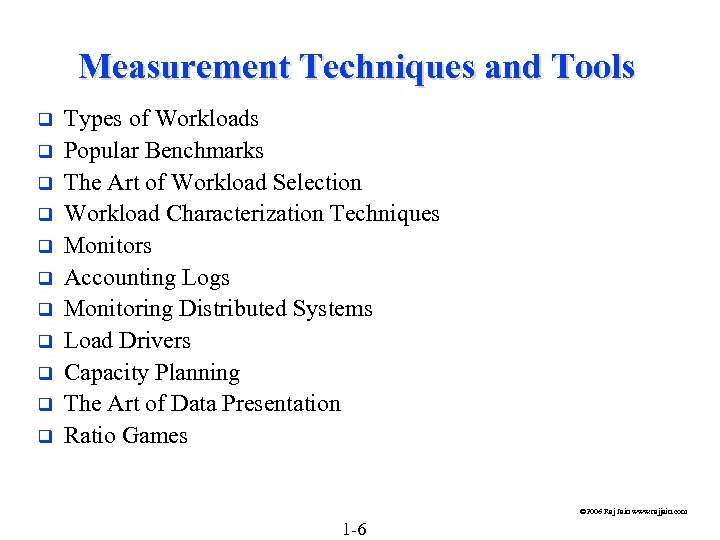 Measurement Techniques and Tools q q q Types of Workloads Popular Benchmarks The Art