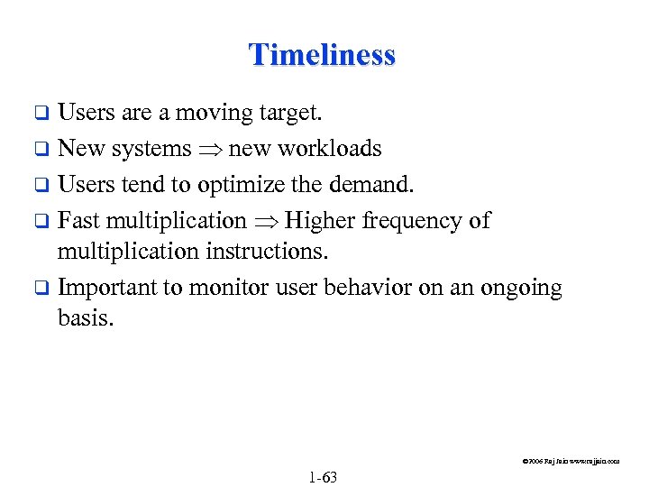 Timeliness Users are a moving target. q New systems new workloads q Users tend