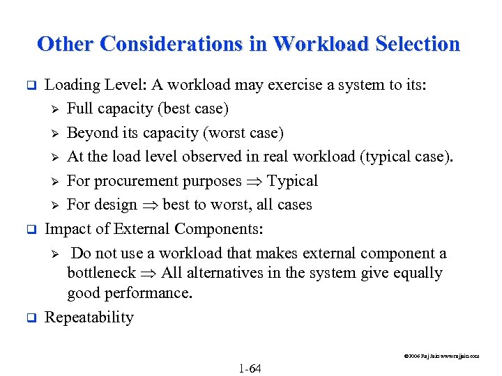 Other Considerations in Workload Selection q q q Loading Level: A workload may exercise