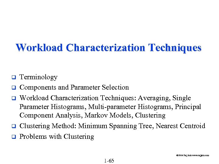 Workload Characterization Techniques q q q Terminology Components and Parameter Selection Workload Characterization Techniques: