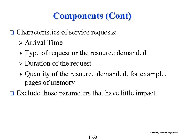 Components (Cont) Characteristics of service requests: Ø Arrival Time Ø Type of request or